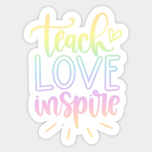 Teach love inspire - inspirational teacher quote Sticker